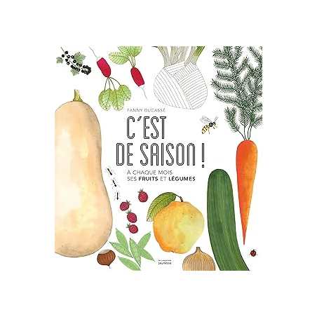 C'est de saison ! À chaque mois ses fruits et légumes - Ducasse Fanny