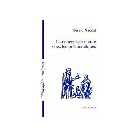 Le concept de nature chez les présocratiques - Naddaf Gerard