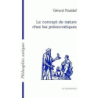 Le concept de nature chez les présocratiques - Naddaf Gerard