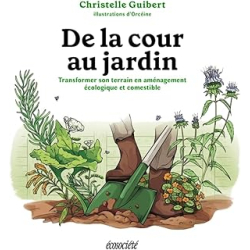 De la cour au jardin. Transformer son terrain en aménagement - Desaulniers/Guibert