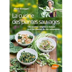 La Cuisine des plantes sauvages 130 recettes simples à réaliser avec les plantes de nos campagnes - Bissegger/Siffert