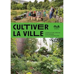 Cultiver la ville - L'agriculture urbaine pour rendre la ville comestible - Goelzer Sebastien