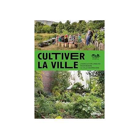 Cultiver la ville - L'agriculture urbaine pour rendre la ville comestible - Goelzer Sebastien