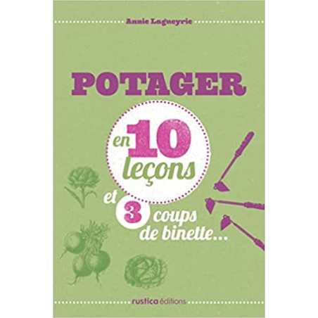 Le potager en 10 leçons et 3 coups de binette - Annie Lagueyrie