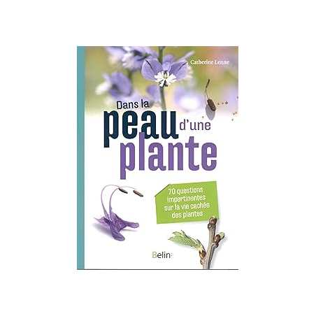 Dans la peau d'une plante : 70 questions impertinentes sur la vie secrète des plantes - Lenne Catherine