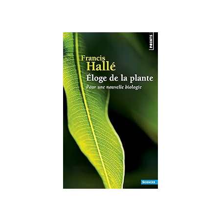 Éloge de la plante : Pour une nouvelle biologie - Halle Francis