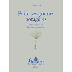 Faire ses graines potagères - Gagner en autonomie & préserver les variétés - Devaux/Desbrosses