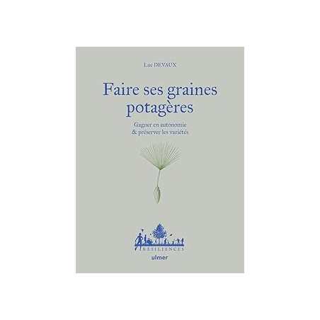 Faire ses graines potagères - Gagner en autonomie & préserver les variétés - Devaux/Desbrosses