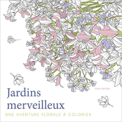 Jardins merveilleux - Une aventure florale à colorier - Sara Muzio