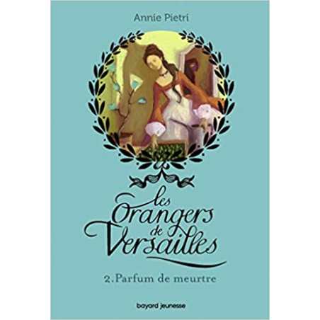 Les orangers de Versailles, Tome 02: Parfum de meurtre - Annie Pietri