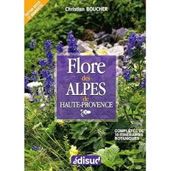 Flore des Alpes de Haute-Provence - compléte de 10 itinéraires botaniques - Boucher Christian