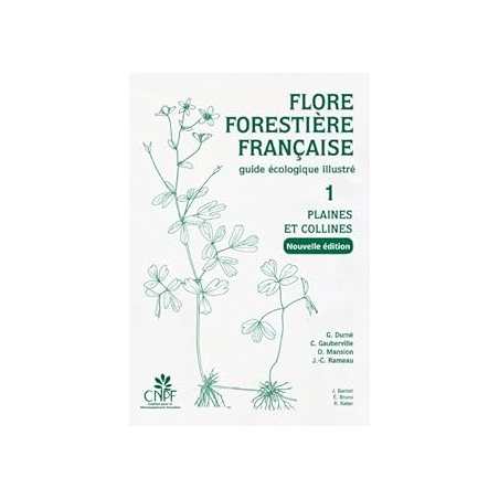 Flore forestière française Tome 1 - Plaines et collines (nouvelle édition) : Guide écologique illustré - Rameau/Mansion/Dume