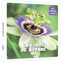 La flore de Guyane - Desire/Payet