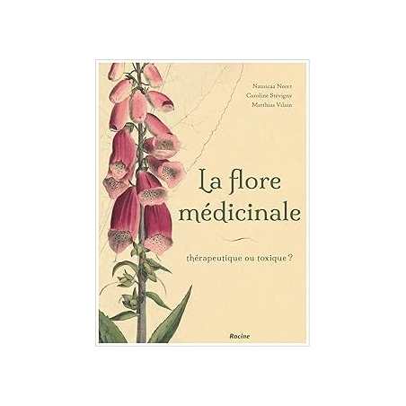 La flore médicinale de nos régions : Thérapeutique ou toxique ? - Stevigny Caroli