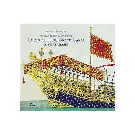 La flottille du Grand Canal à Versailles : Merveilles oubliées du Grand Siècle - Grimald