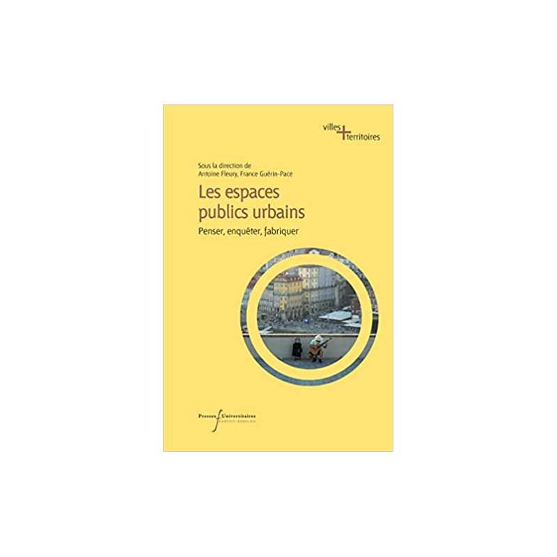 Les espaces publics urbains: Penser, enquêter, fabriquer - Antoine Fleury