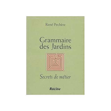 Grammaire des jardins : Secrets de métier - Pechere Rene