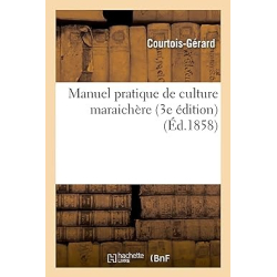 Manuel pratique de culture maraichère 3e édition - Courtois-Gérard