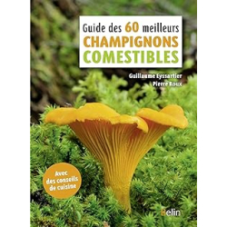 Guide des 60 meilleurs champignons comestibles - Eyssartier/Roux