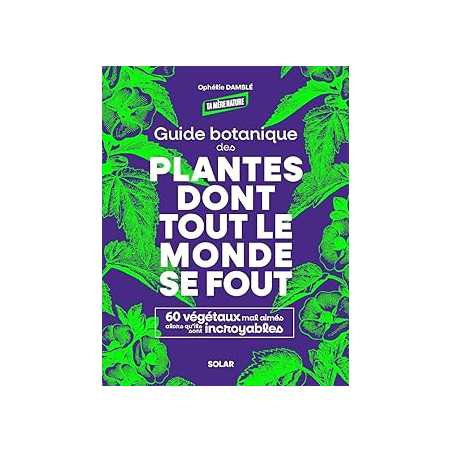 Guide botanique des plantes dont tout le monde se fout - Damble Ophelie