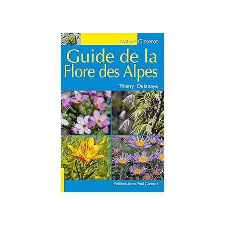 Guide de la flore des Alpes - Delahaye Thierry