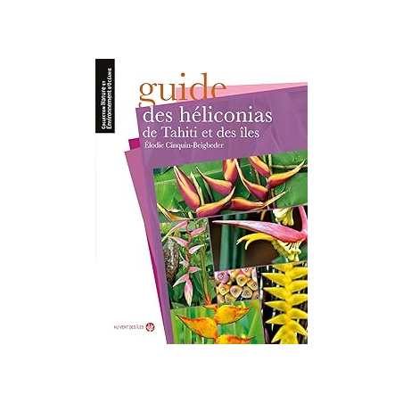 Guide des héliconias de Tahiti et des îles - Cinquin Beigbeder E.