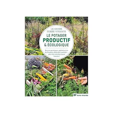 Le guide Terre vivante du potager productif et écologique : Bonnes pratiques