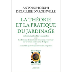 La théorie et la pratique du jardinage - Antoine-Joseph Dezallier d'Argenville