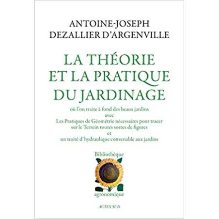 La théorie et la pratique du jardinage - Antoine-Joseph Dezallier d'Argenville