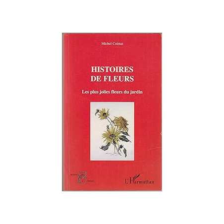 Histoires de fleurs. Les plus jolies fleurs du jardin - Cointat Michel