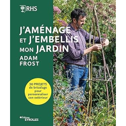 J'aménage et j'embellis mon jardin : 30 projets de bricolage pour personnaliser son extérieur - Frost Adam