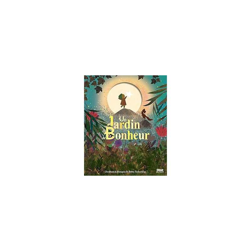 Un jardin de bonheur - Teckentrup Britta