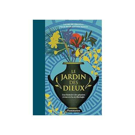 Le Jardin des Dieux : Une histoire de plantes à travers la mythologie - De Chantal Laure