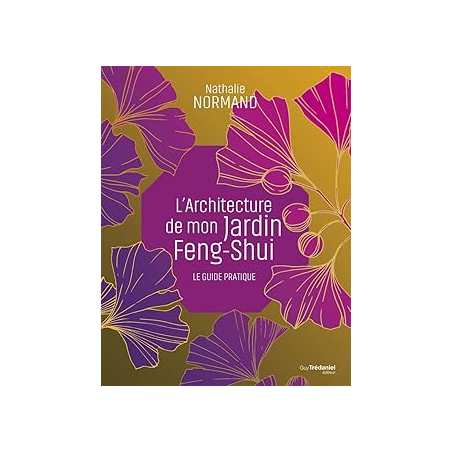 L'architecture de mon jardin Feng-Shui - Le guide pratique - Normand Nathalie