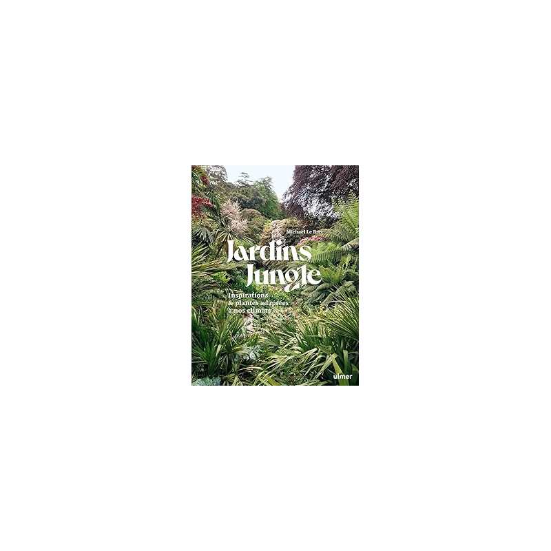 Jardin jungle - Inspirations et plantes adaptées à nos climats - Le Bret Michael