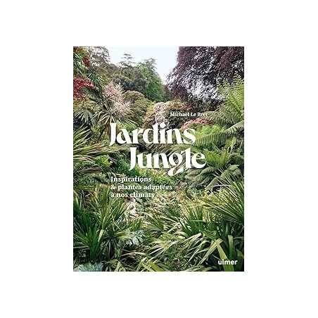 Jardin jungle - Inspirations et plantes adaptées à nos climats - Le Bret Michael