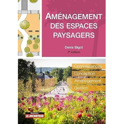 Aménagement des espaces paysagers: Connaissance - Conception - Aménagement - Gestion - Denis BIGOT