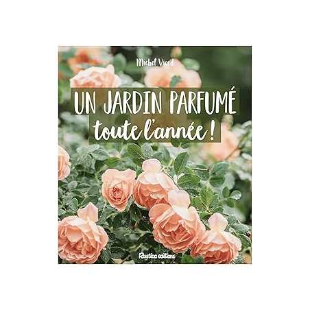 Un jardin parfumé toute l'année - Viard Michel