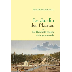 Le Jardin des Plantes : ou De l'horrible danger de la promenade - Brissac Elvire