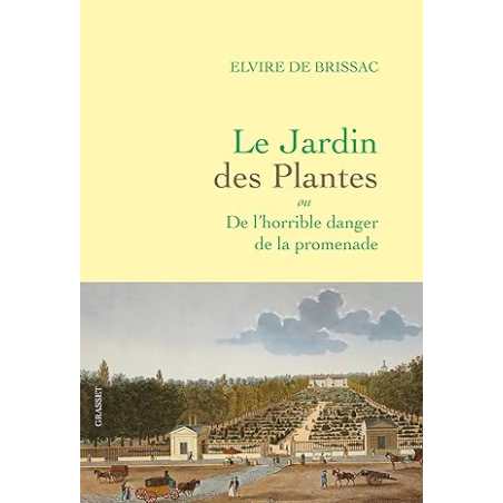 Le Jardin des Plantes : ou De l'horrible danger de la promenade - Brissac Elvire