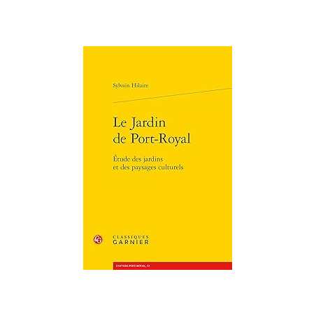 Le Jardin de Port-Royal : Étude des jardins et des paysages culturels - Hilaire Sylvain