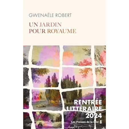 Un jardin pour royaume : RENTRÉE LITTÉRAIRE 2024 - Robert Gwenaele