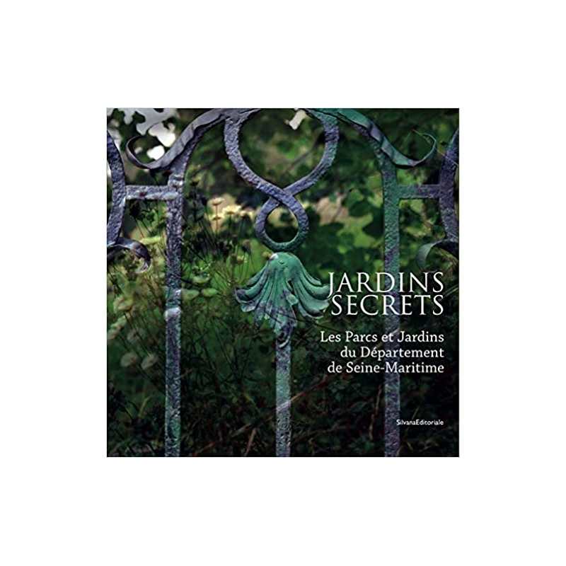 Jardins secrets : Les parcs et jardins du département de Seine-Maritime - Arnaud Bertereau