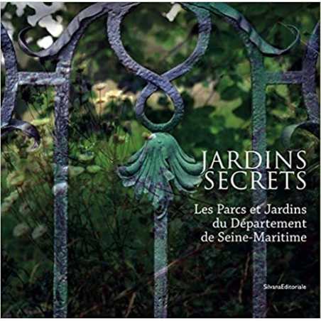 Jardins secrets : Les parcs et jardins du département de Seine-Maritime - Arnaud Bertereau