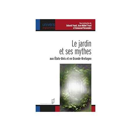 Le jardin et ses mythes aux États-Unis et en Grande-Bretagne - Vernadakis/Yvard