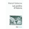 Les Jardins d'Adonis : La mythologie des parfums et des aromates en Grèce - Detienne Marcel