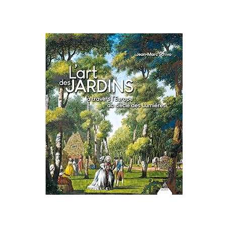 Les jardins des lumières - Une promenade initiatique à travers l'Europe au XVIIIe siècle - Schivo Jean-Marc