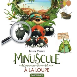 Minuscule : Les mandibules du bout du monde à la loupe - Julien Dupuy