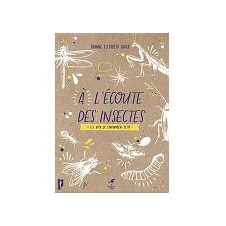 À l'écoute des insectes : Les voix de l'infiniment petit - Lauck J E.