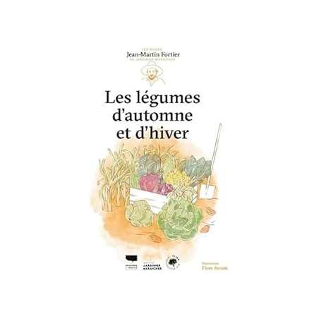 Légumes d'automne et d'hiver : Les guides du jardinier-maraîcher - Fortier/Avram